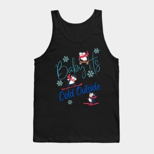 Baby its Cold Outside! Tank Top